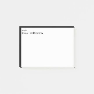 Arbeit, weil ich Geld brauche Post-it Klebezettel