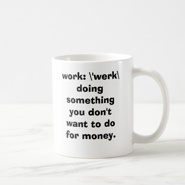 Arbeit: \ 'werk \   Handeln etwas, das Sie nicht… Kaffeetasse (Rechts)