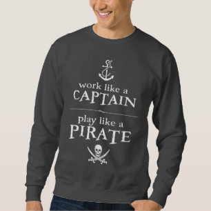 Arbeit wie ein Kapitän, Spiel mögen einen Pirate Sweatshirt