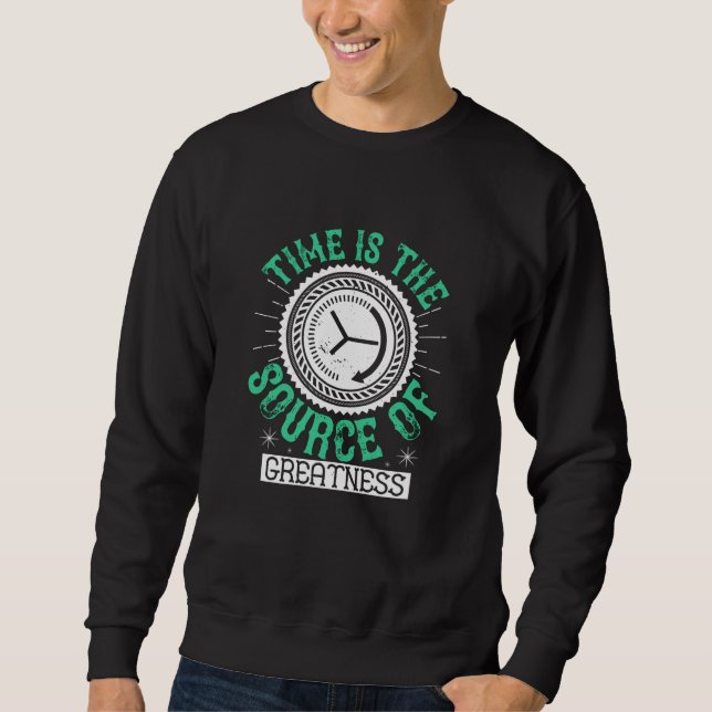 Arbeit - Zeit ist die Quelle der Größe Sweatshirt (Vorderseite)