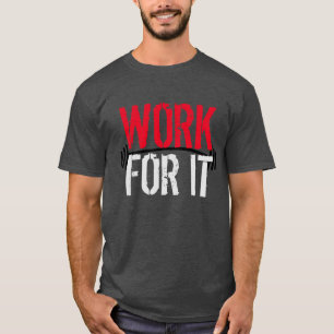 Arbeite dafür Gym und Fitness Motivation T-Shirt