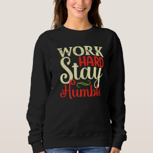 Arbeite hart Bleib bescheiden Sweatshirt