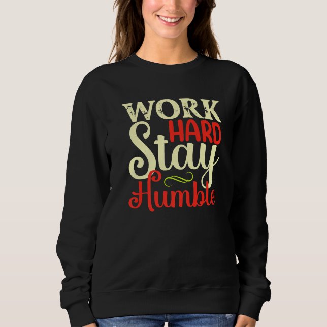 Arbeite hart Bleib bescheiden Sweatshirt (Vorderseite)
