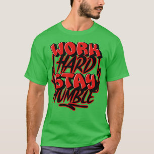 Arbeite Hart Bleib Bescheiden T-Shirt