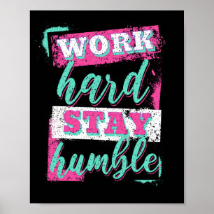 Arbeite hart, bleibe bescheiden poster