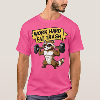 Arbeite Hart Iss Müll Süßer Waschbär Fitnessstudio T-Shirt