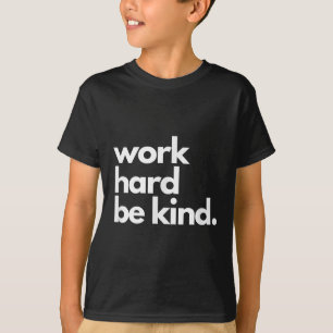 Arbeite Hart Sei Freundlich Inspirierende Motivier T-Shirt