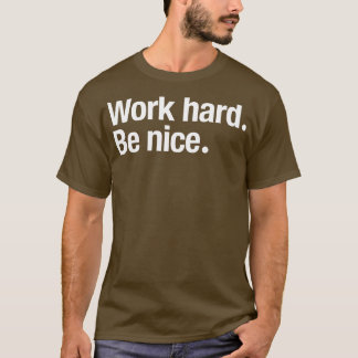 Arbeite Hart Sei Nett Tasse T-Shirt