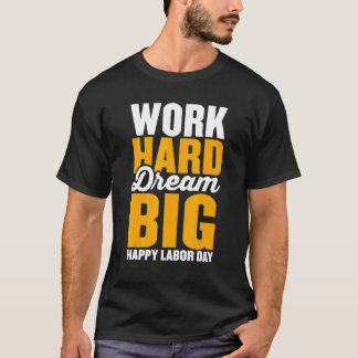 Arbeite hart, träume groß für MännerFrauen Frohen  T-Shirt