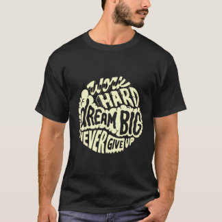 Arbeite hart, träume groß T-Shirt