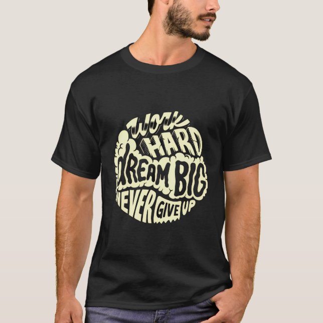 Arbeite hart, träume groß T-Shirt (Vorderseite)