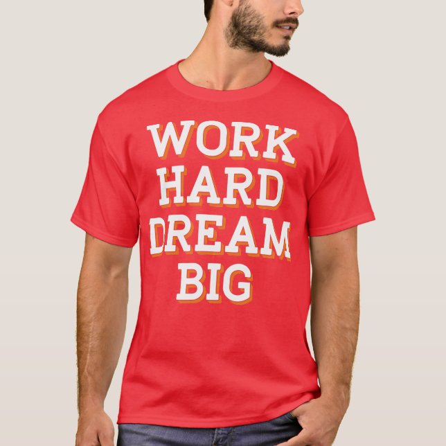 Arbeite hart, träume groß T-Shirt (Vorderseite)