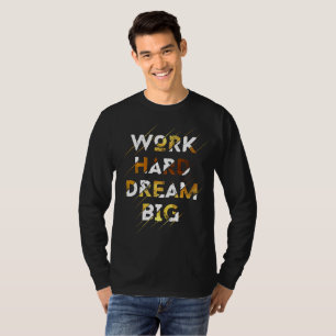 ARBEITE HART, TRÄUME GROSS T-Shirt