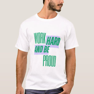 Arbeite Hart und Sei Stolz, Motivationszitat T-Shirt