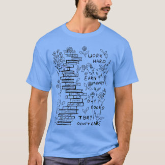 ARBEITE HART VERDIENE GELD KAUFE BÜCHER KÜMMERE DI T-Shirt