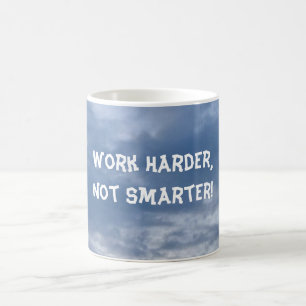 Arbeite härter, nicht smarter tasse