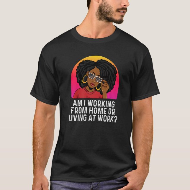 Arbeite ich von Zuhause oder lebe am Arbeitsplatz  T-Shirt (Vorderseite)