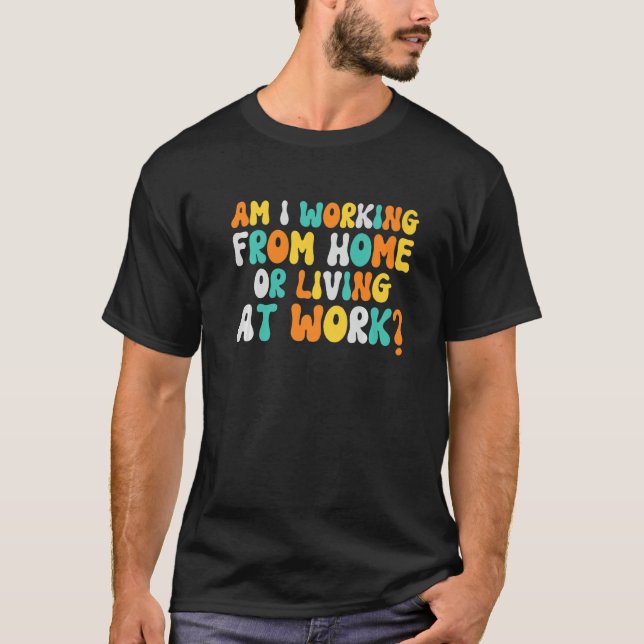 Arbeite ich von Zuhause oder lebe bei Groovy s T-Shirt (Vorderseite)