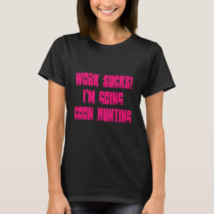 Arbeite Ist zum Kotzen! Ich gehe Coon-Jagd auf T - T-Shirt