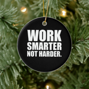 Arbeite schlauer, nicht härter Motivierend Keramik Ornament