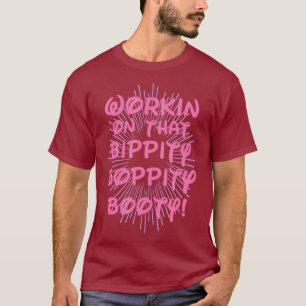 Arbeiten an diesem Bippity Boppity Hintern - Gym T-Shirt