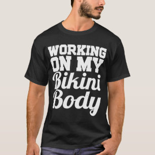 Arbeiten an meinem Bikini-Körpertraining T-Shirt