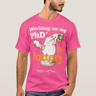 Arbeiten an meinem Phd in der Töpferei des Keramik T-Shirt