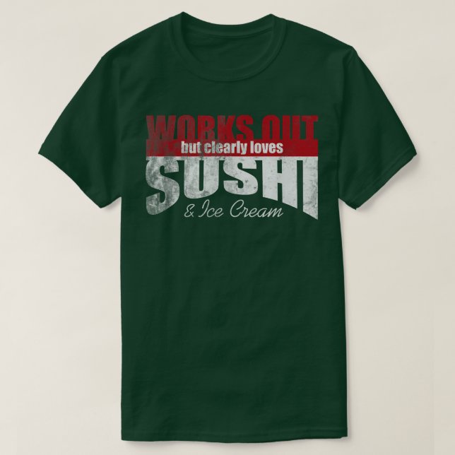 Arbeiten aus, aber eindeutig Lieben Sushi & Ice Cr T-Shirt (Design vorne)