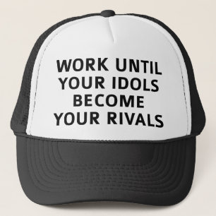 Arbeiten, bis Ihre Idols zu Ihren Rivalen werden Truckerkappe