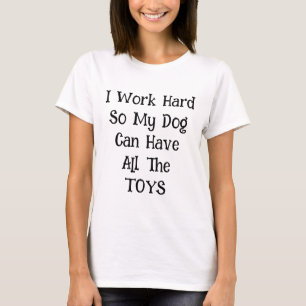 Arbeiten für meinen Hund T-Shirt