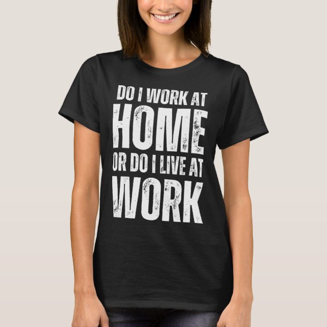 Arbeiten ich von zu Hause aus oder lebe ich bei de T-Shirt (Vorderseite)