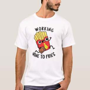 Arbeiten neun an Fries Funny French Fries Pub T-Shirt
