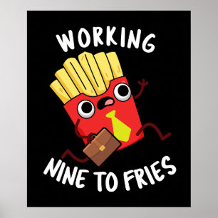 Arbeiten neun an Fries Funny Fries Pun Dark BG Poster