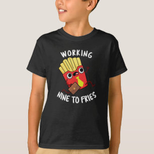 Arbeiten neun an Fries Funny Fries Pun Dark BG T-Shirt