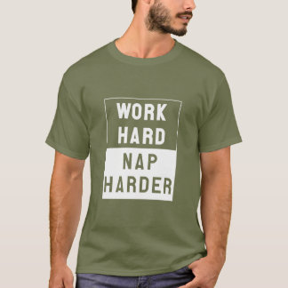Arbeiten schwer, Nickerchen stark T-Shirt