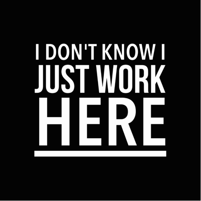 Arbeiten Sie einfach hier lustige Mitarbeiterziffe Freistehende Fotoskulptur (Vorne)