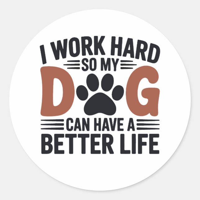 Arbeiten Sie hart, damit mein Hund besser lebt - S Runder Aufkleber (Vorderseite)