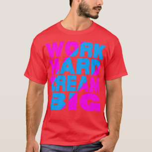 Arbeiten Sie harten Traum groß 13 T-Shirt