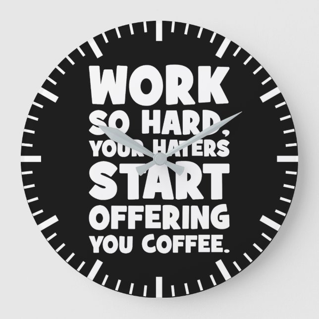 Arbeiten Sie so hart, dass Ihre Hasser Ihnen Kaffe Große Wanduhr (Vorderseite)