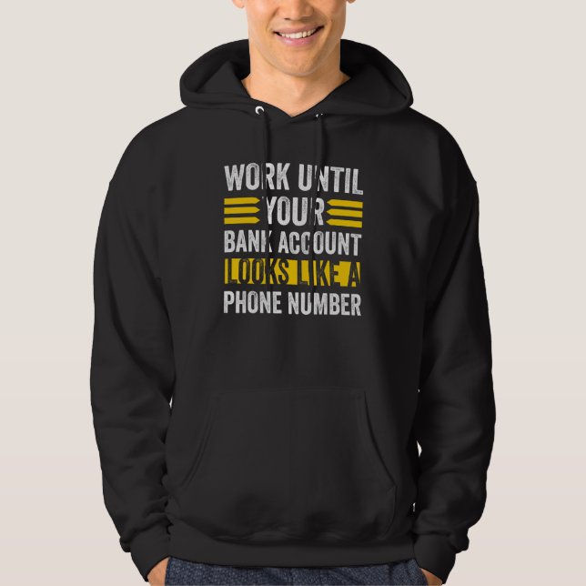 Arbeiten, wie Ihr Bankkonto sieht Telefonnummer Hoodie (Vorderseite)