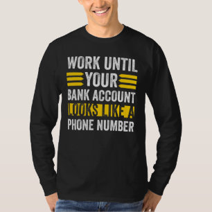 Arbeiten, wie Ihr Bankkonto sieht Telefonnummer T-Shirt