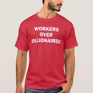 Arbeiter über Billionäre T-Shirt