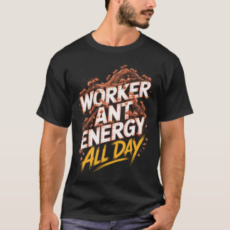 Arbeiterameise Energie Ganztägige Ameise T-Shirt