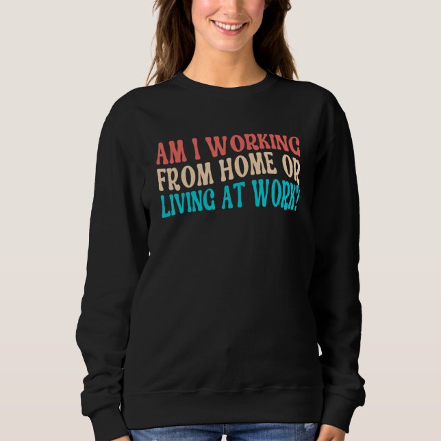 Arbeitere ich von zu Hause aus oder lebe ich bei d Sweatshirt (Vorderseite)