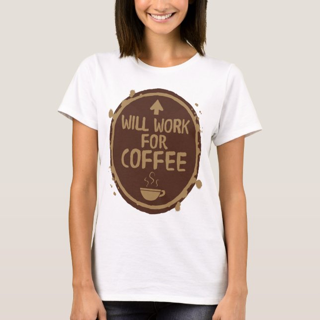 Arbeitet für Kaffee T-Shirt (Vorderseite)