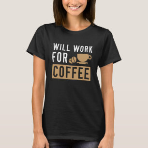 arbeitet für Kaffee T-Shirt