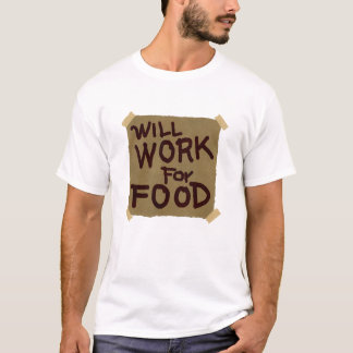 Arbeitet für Nahrung T-Shirt