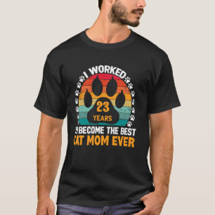 Arbeitete 23 Jahre, um die beste Katzenmutter zu s T-Shirt