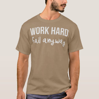 ARBEITSHARD VERSAGE JEDE MOTIVIERUNG T-Shirt