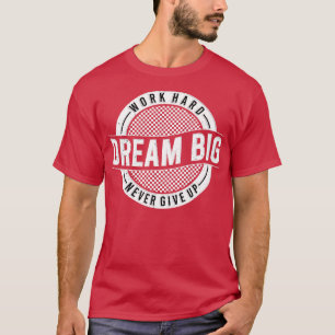 Arbeitsharter Traum groß geben nie Motivierend auf T-Shirt